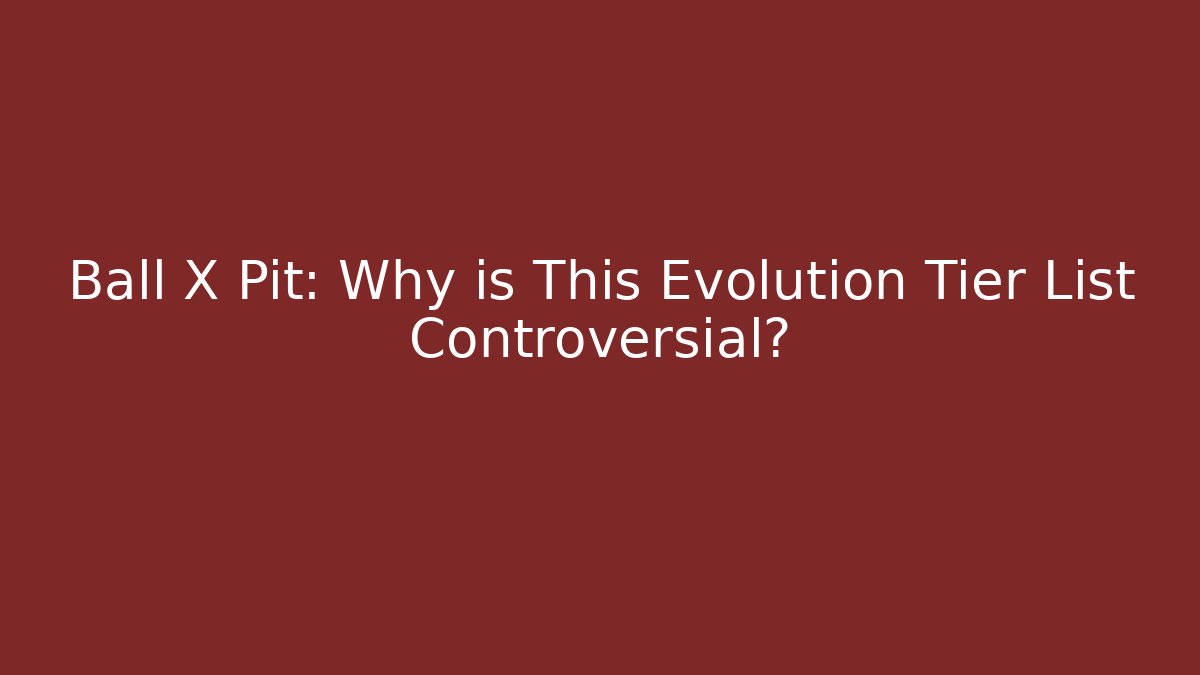 Ball X Pit: Why is This Evolution Tier List Controversial?