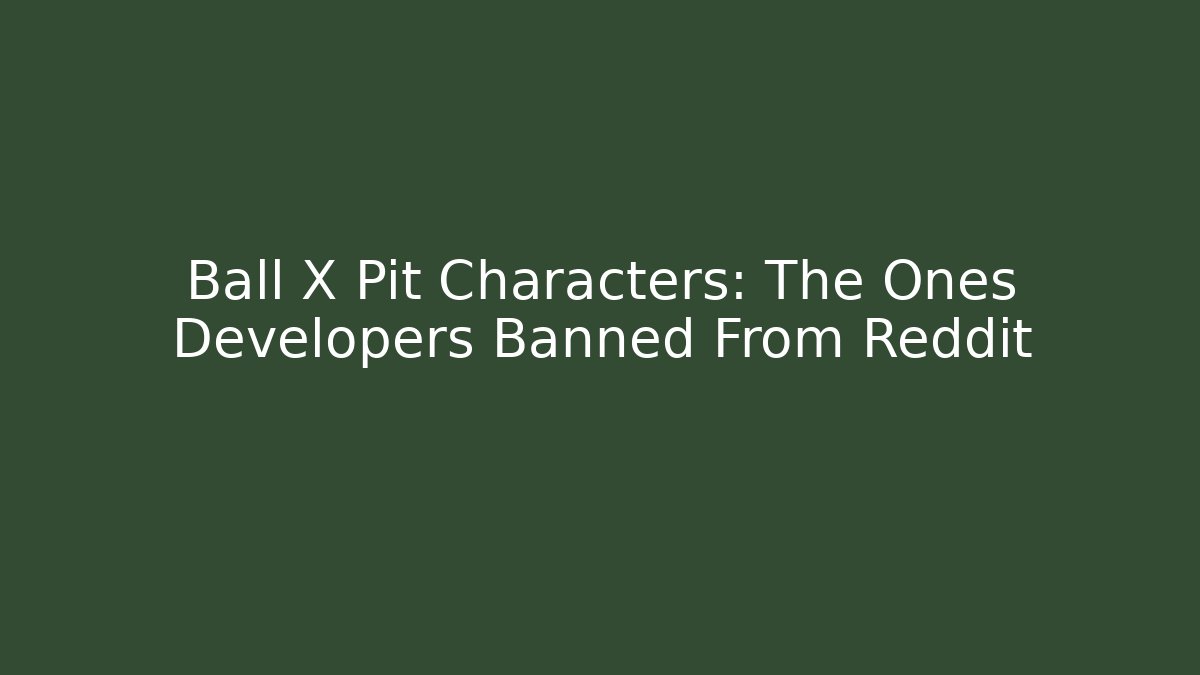 Ball X Pit Characters: The Ones Developers Banned From Reddit