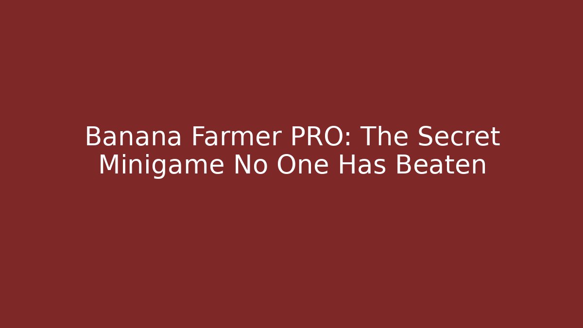 Banana Farmer PRO: The Secret Minigame No One Has Beaten