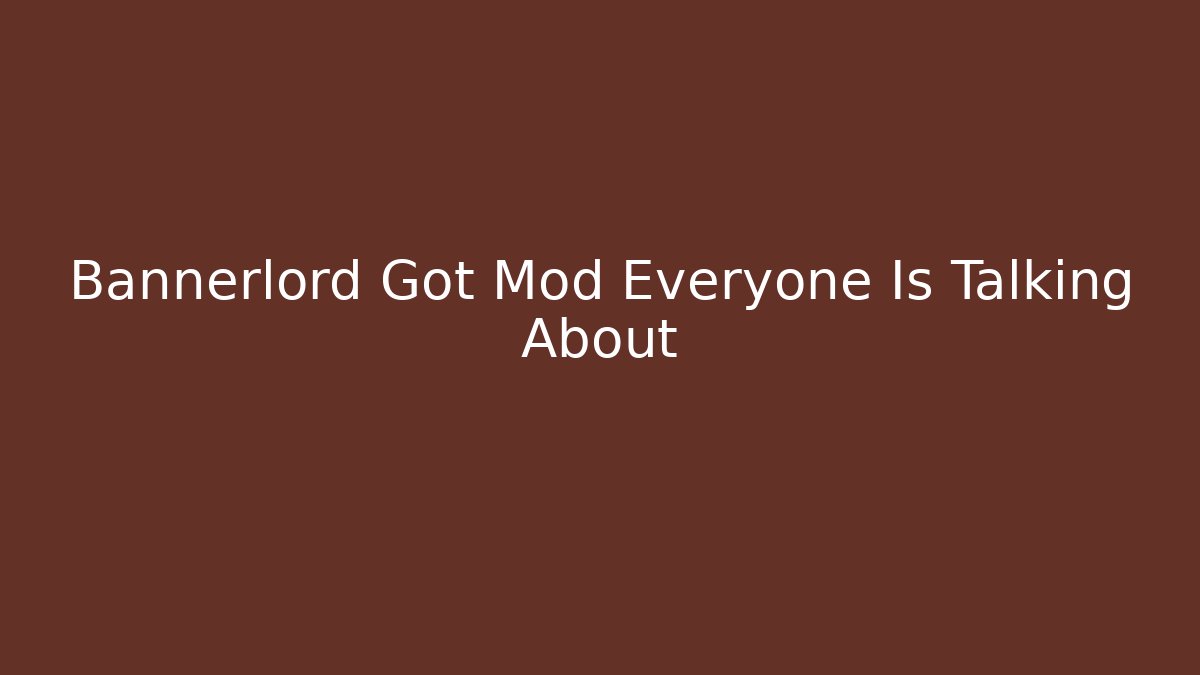 Bannerlord Got Mod Everyone Is Talking About