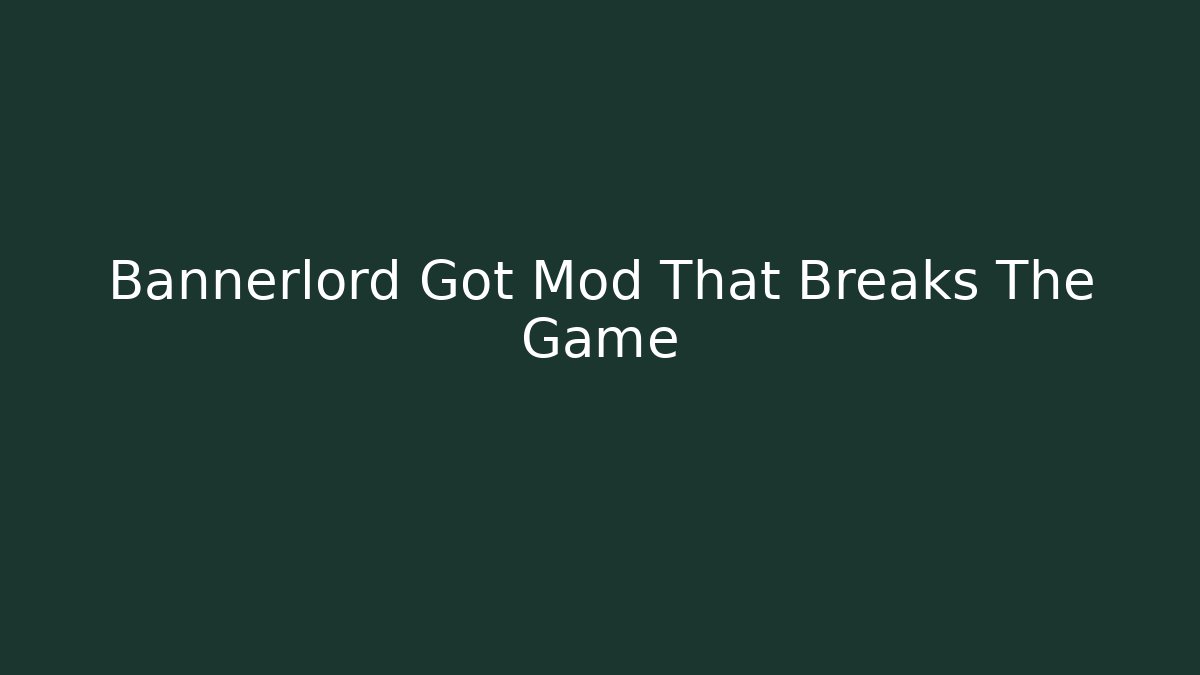 Bannerlord Got Mod That Breaks The Game