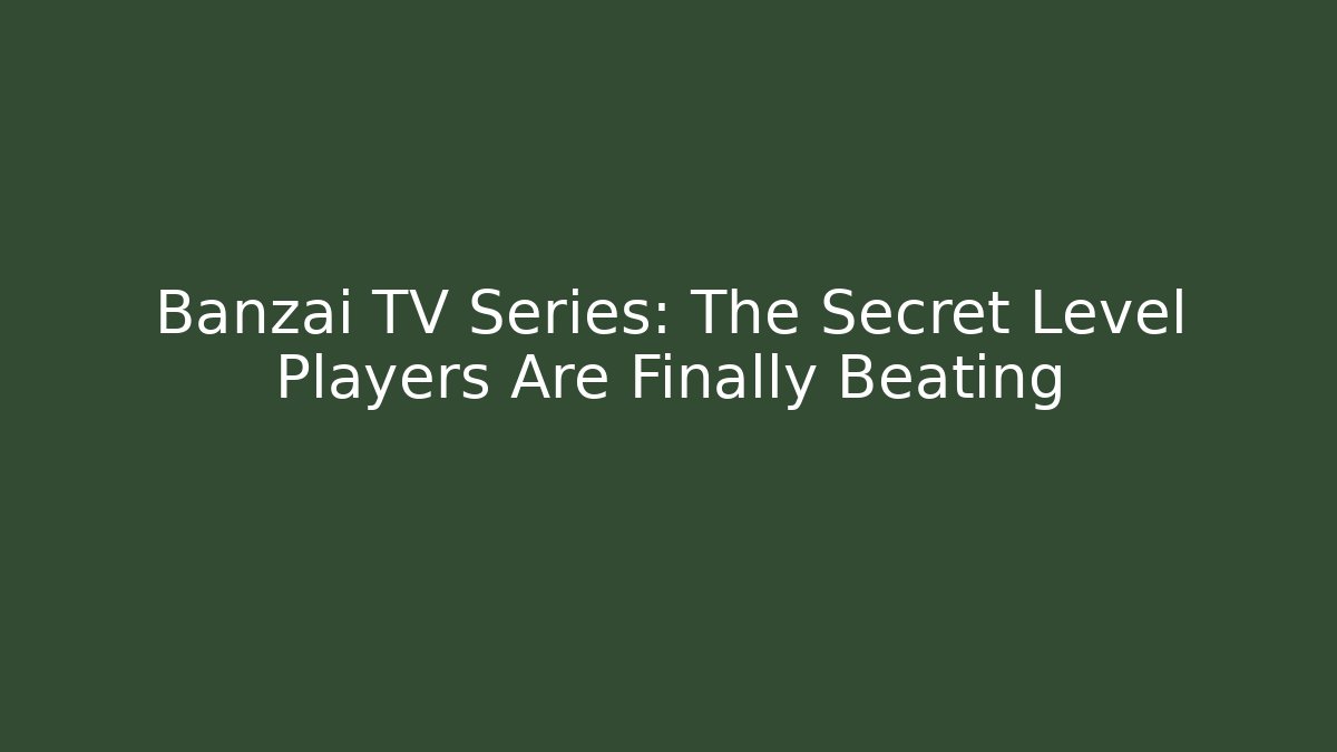 Banzai TV Series: The Secret Level Players Are Finally Beating