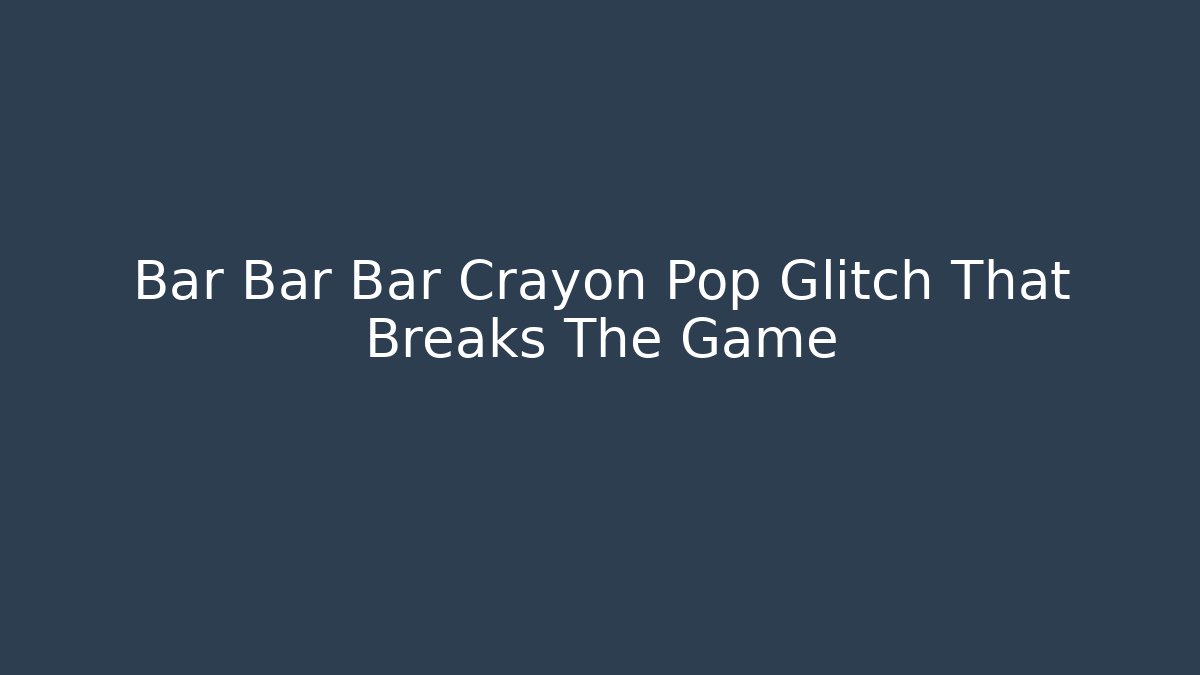 Bar Bar Bar Crayon Pop Glitch That Breaks The Game