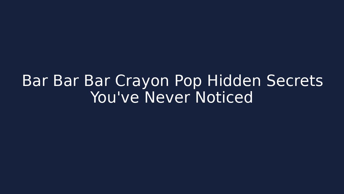 Bar Bar Bar Crayon Pop Hidden Secrets You’ve Never Noticed