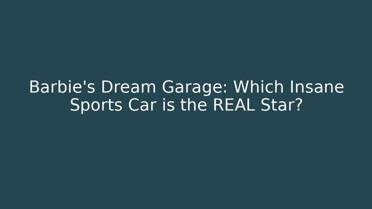 Barbie's Dream Garage: Which Insane Sports Car is the REAL Star?
