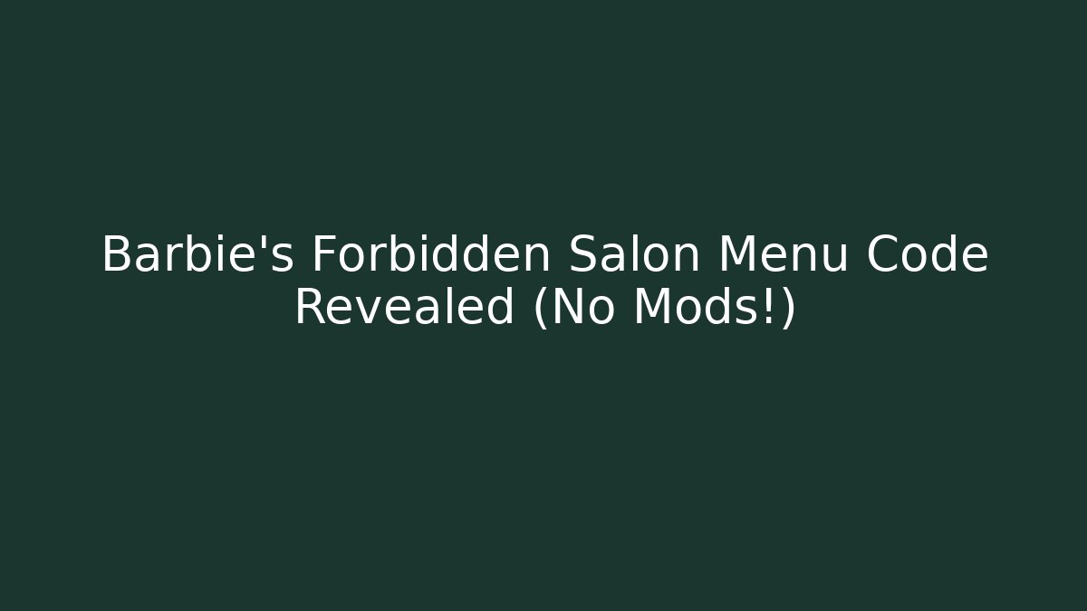 Barbie's Forbidden Salon Menu Code Revealed (No Mods!)