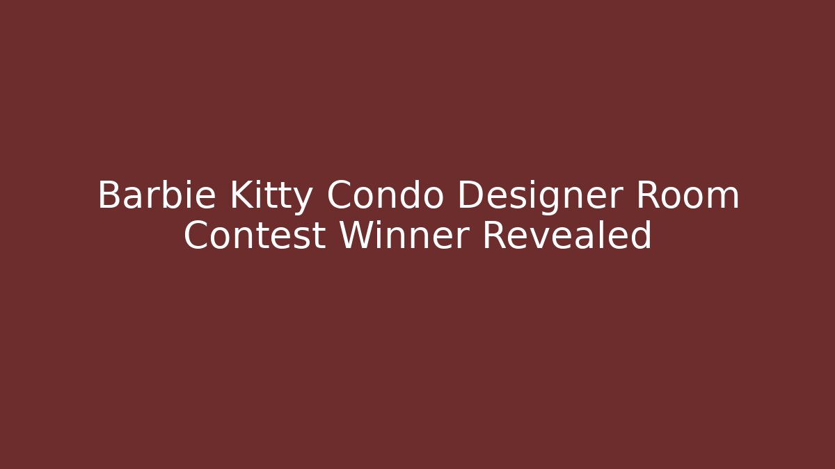 Barbie Kitty Condo Designer Room Contest Winner Revealed