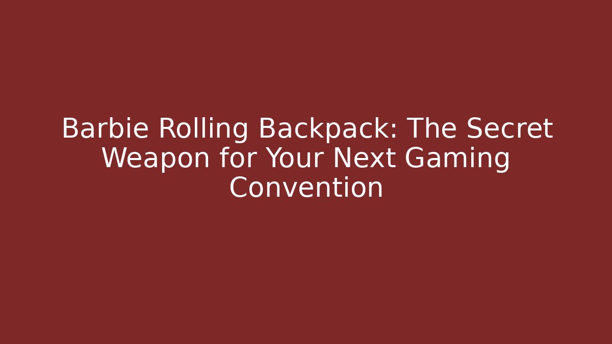 Barbie Rolling Backpack: The Secret Weapon for Your Next Gaming Convention - Celivion