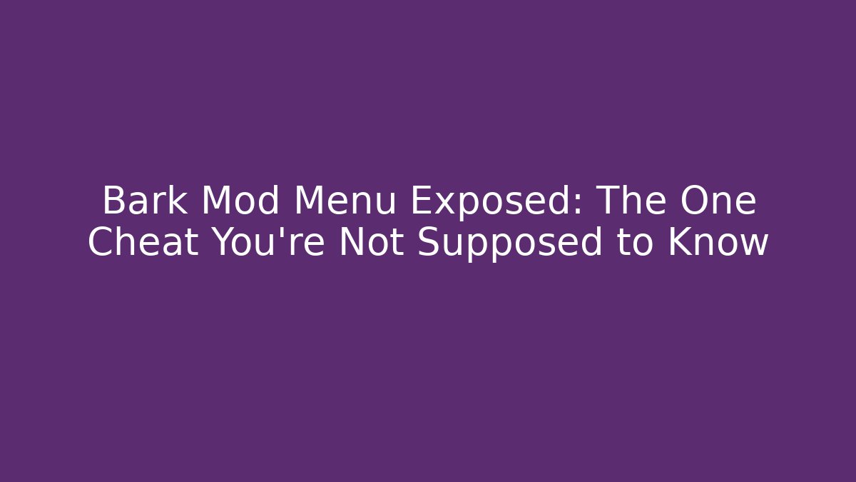 Bark Mod Menu Exposed: The One Cheat You're Not Supposed to Know