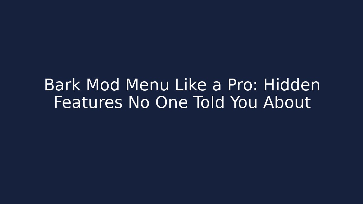 Bark Mod Menu Like a Pro: Hidden Features No One Told You About