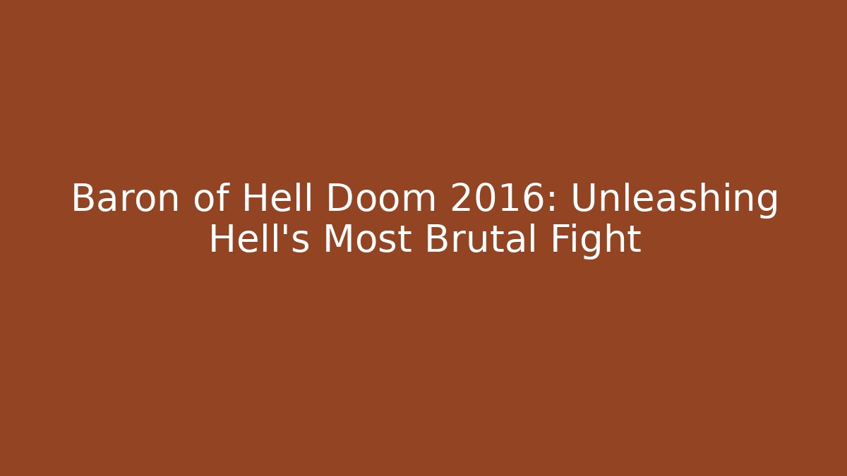 Baron of Hell Doom 2016: Unleashing Hell's Most Brutal Fight