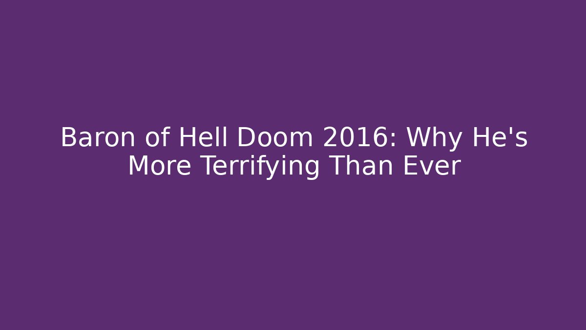 Baron of Hell Doom 2016: Why He's More Terrifying Than Ever