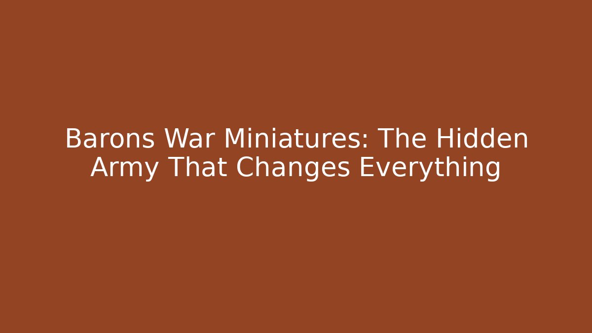 Barons War Miniatures: The Hidden Army That Changes Everything