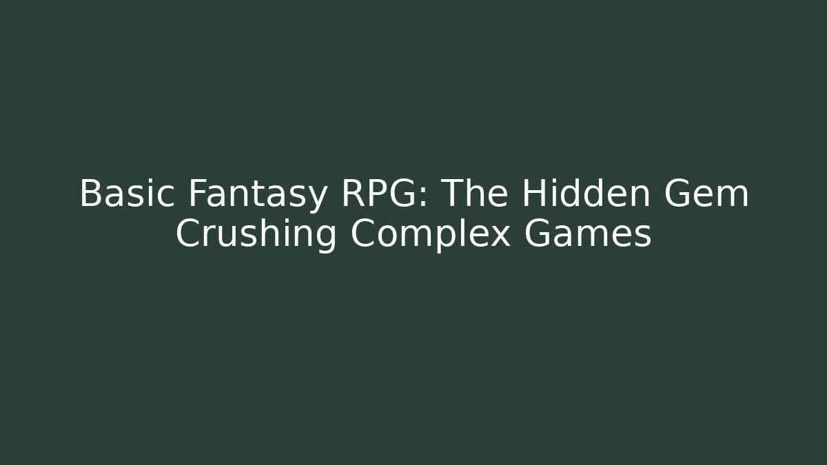 Basic Fantasy RPG: The Hidden Gem Crushing Complex Games