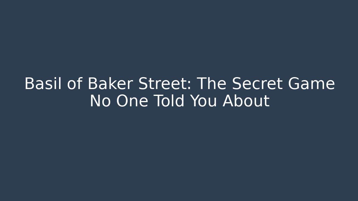 Basil of Baker Street: The Secret Game No One Told You About