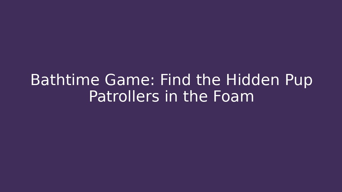 Bathtime Game: Find the Hidden Pup Patrollers in the Foam