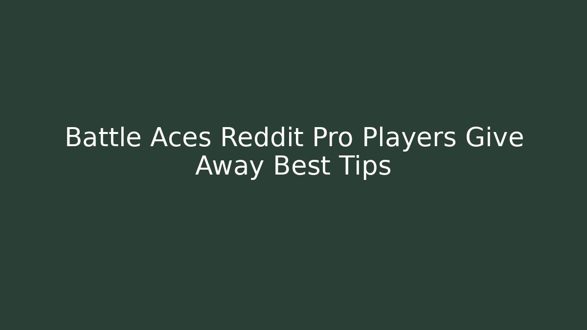 Battle Aces Reddit Pro Players Give Away Best Tips