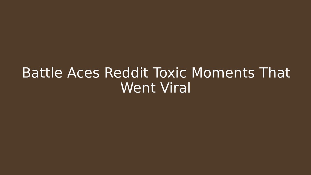 Battle Aces Reddit Toxic Moments That Went Viral