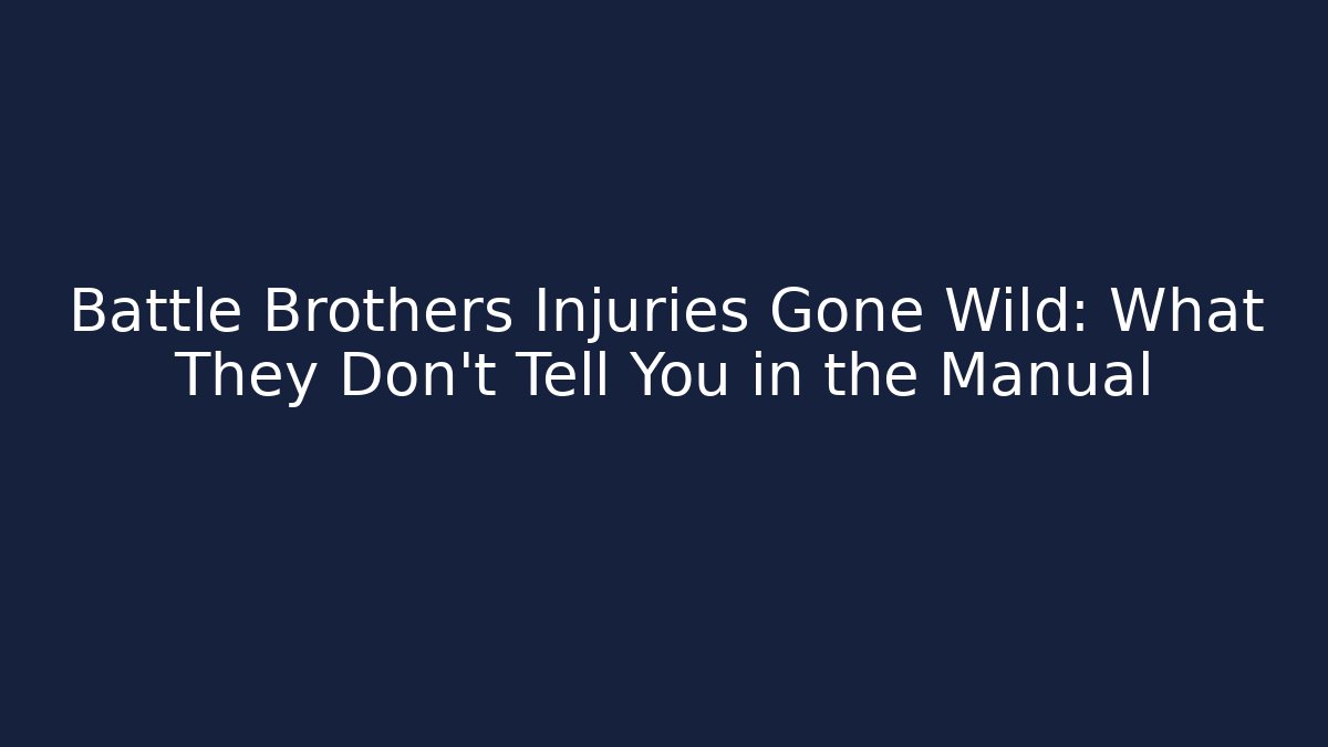 Battle Brothers Injuries Gone Wild: What They Don't Tell You in the Manual