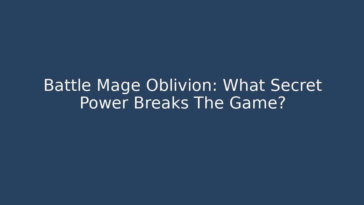 Battle Mage Oblivion: What Secret Power Breaks The Game?