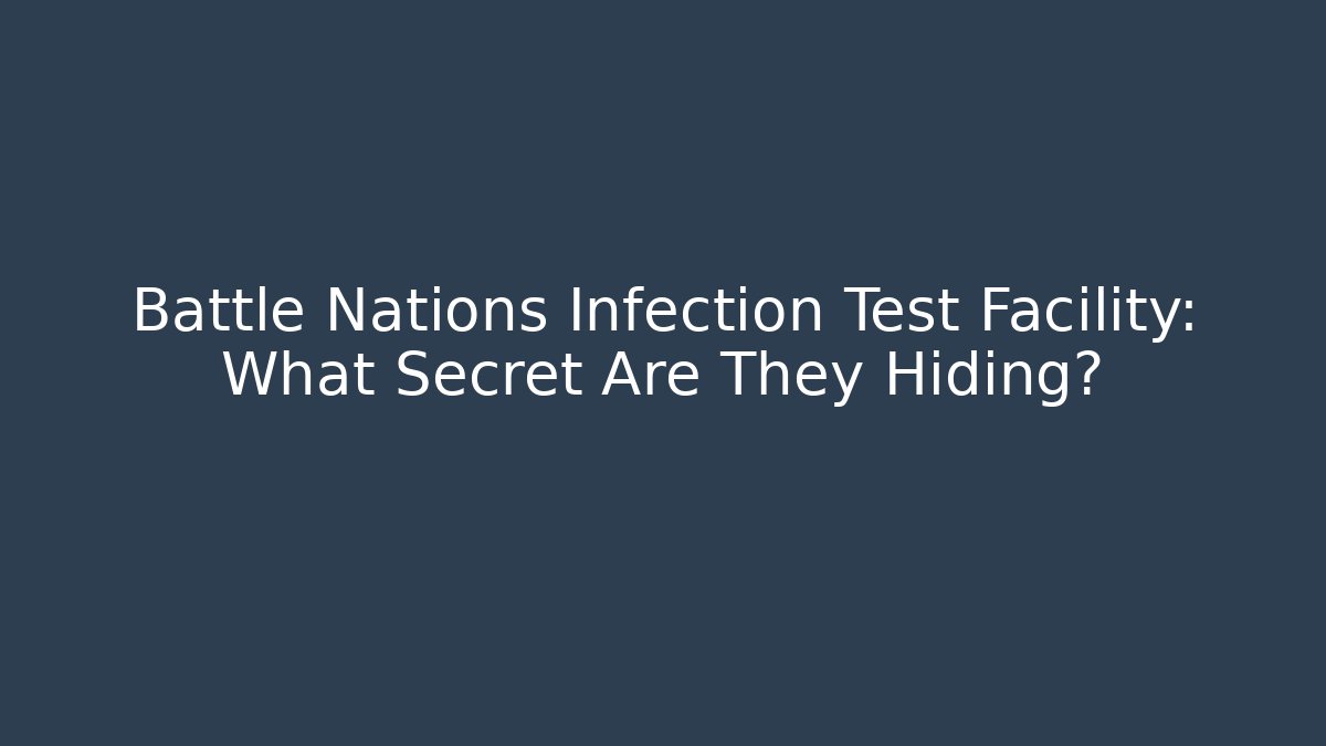 Battle Nations Infection Test Facility: What Secret Are They Hiding?