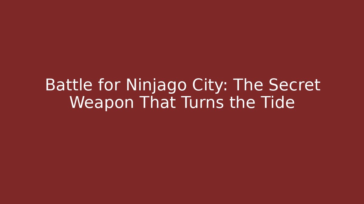 Battle for Ninjago City: The Secret Weapon That Turns the Tide