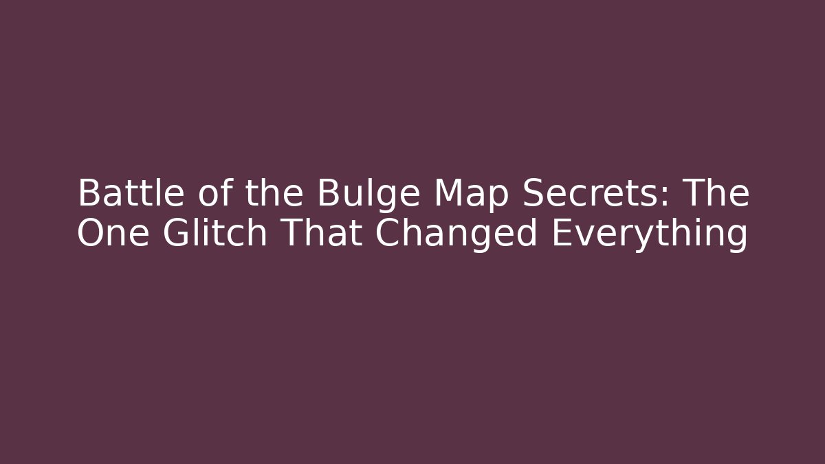 Battle of the Bulge Map Secrets: The One Glitch That Changed Everything - Celivion