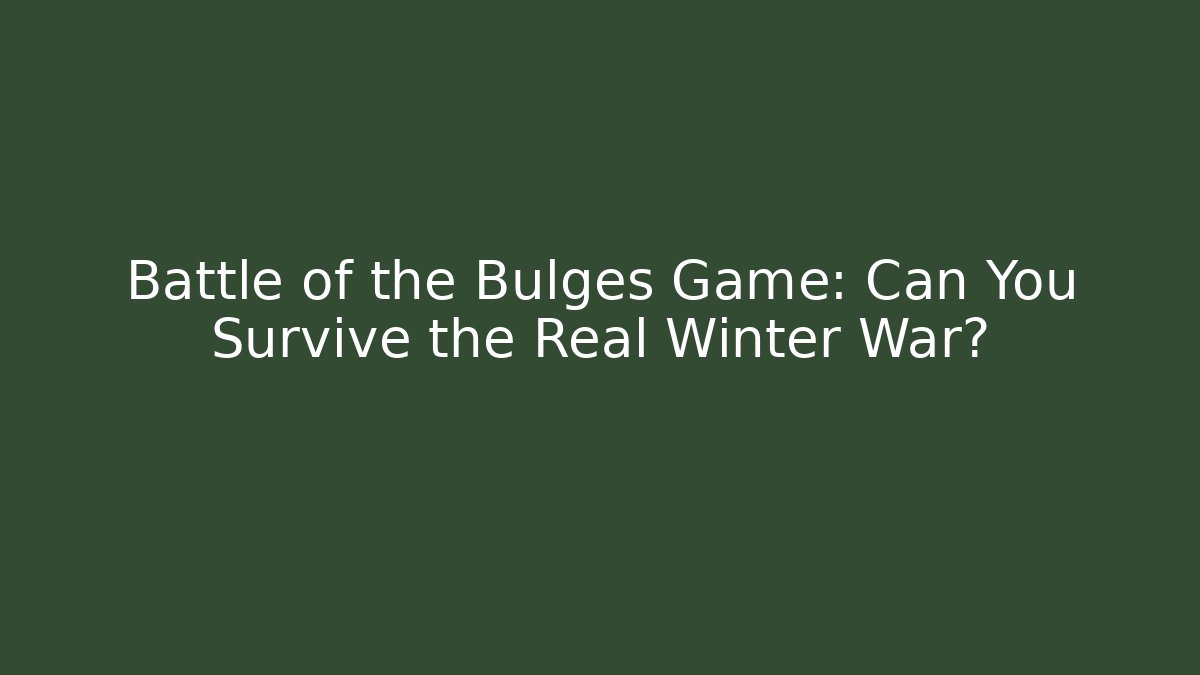 Battle of the Bulges Game: Can You Survive the Real Winter War?