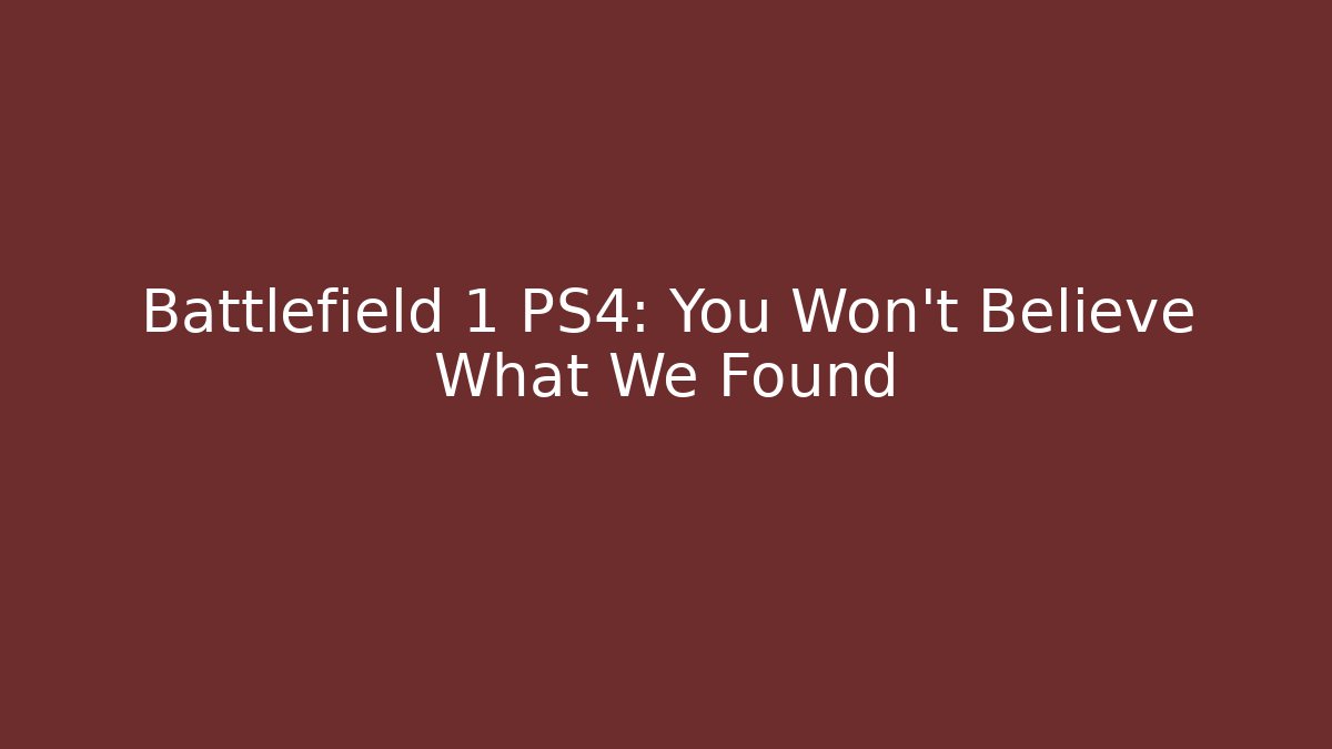 Battlefield 1 PS4: You Won't Believe What We Found