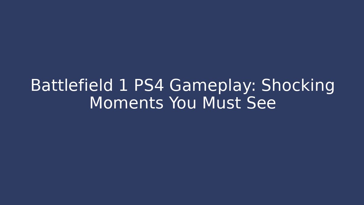 Battlefield 1 PS4 Gameplay: Shocking Moments You Must See