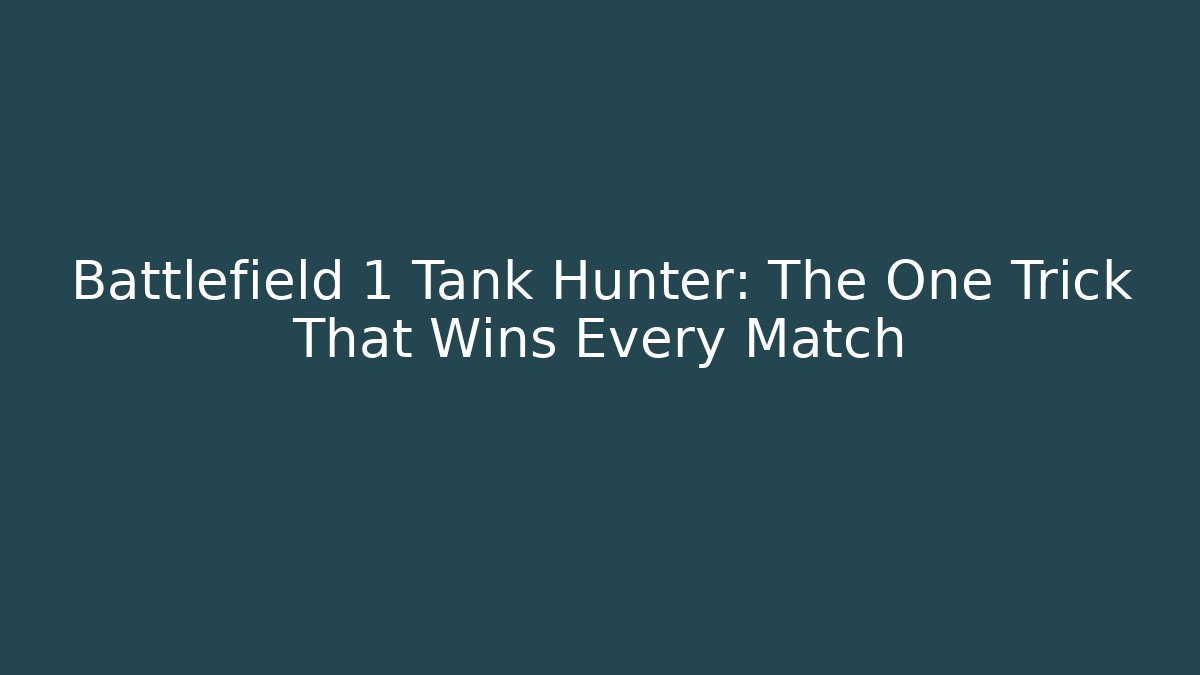 Battlefield 1 Tank Hunter: The One Trick That Wins Every Match - Celivion