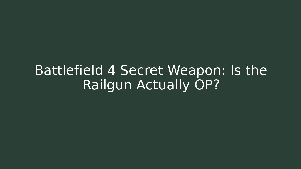 Battlefield 4 Secret Weapon: Is the Railgun Actually OP?