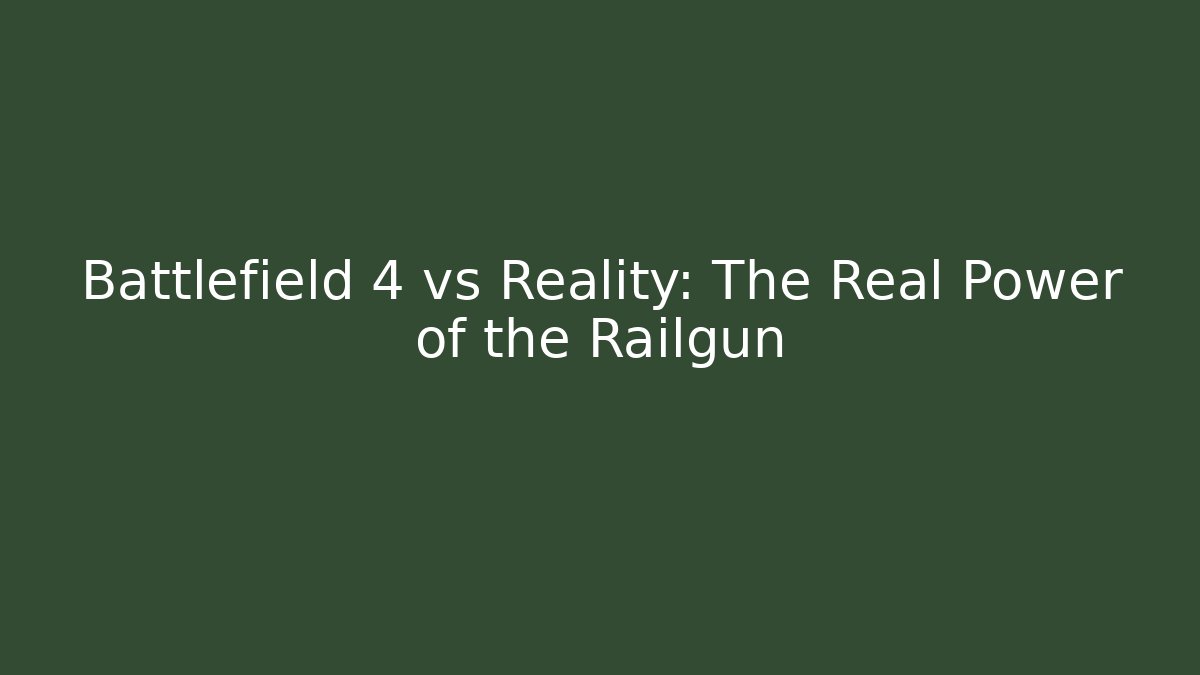 Battlefield 4 vs Reality: The Real Power of the Railgun