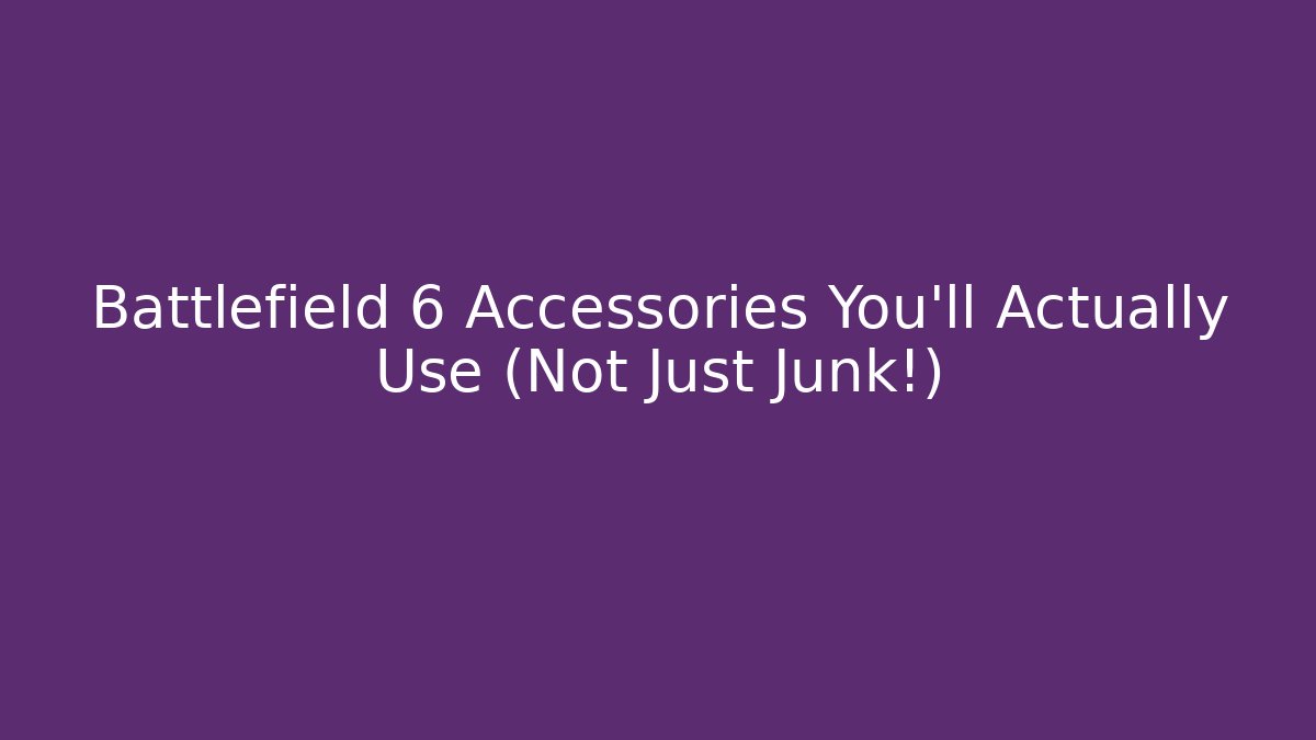 Battlefield 6 Accessories You'll Actually Use (Not Just Junk!) - Celivion