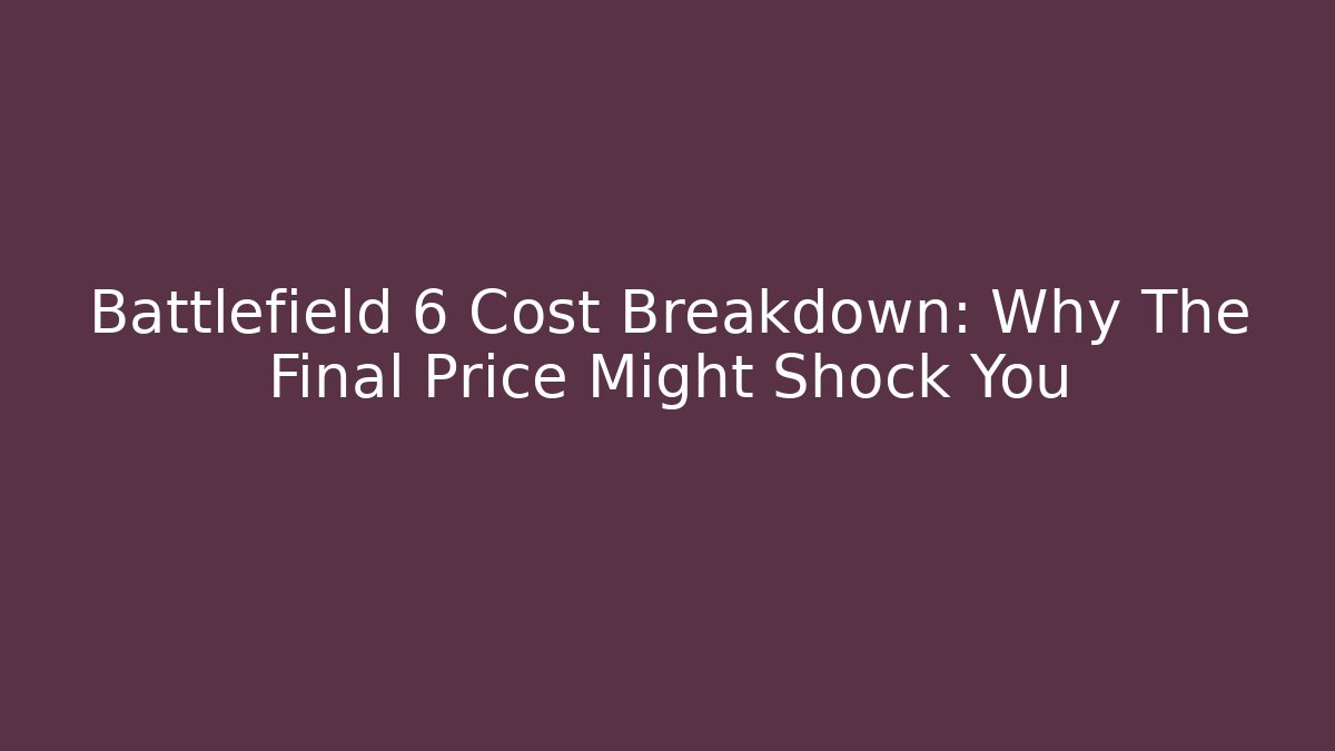 Battlefield 6 Cost Breakdown: Why The Final Price Might Shock You