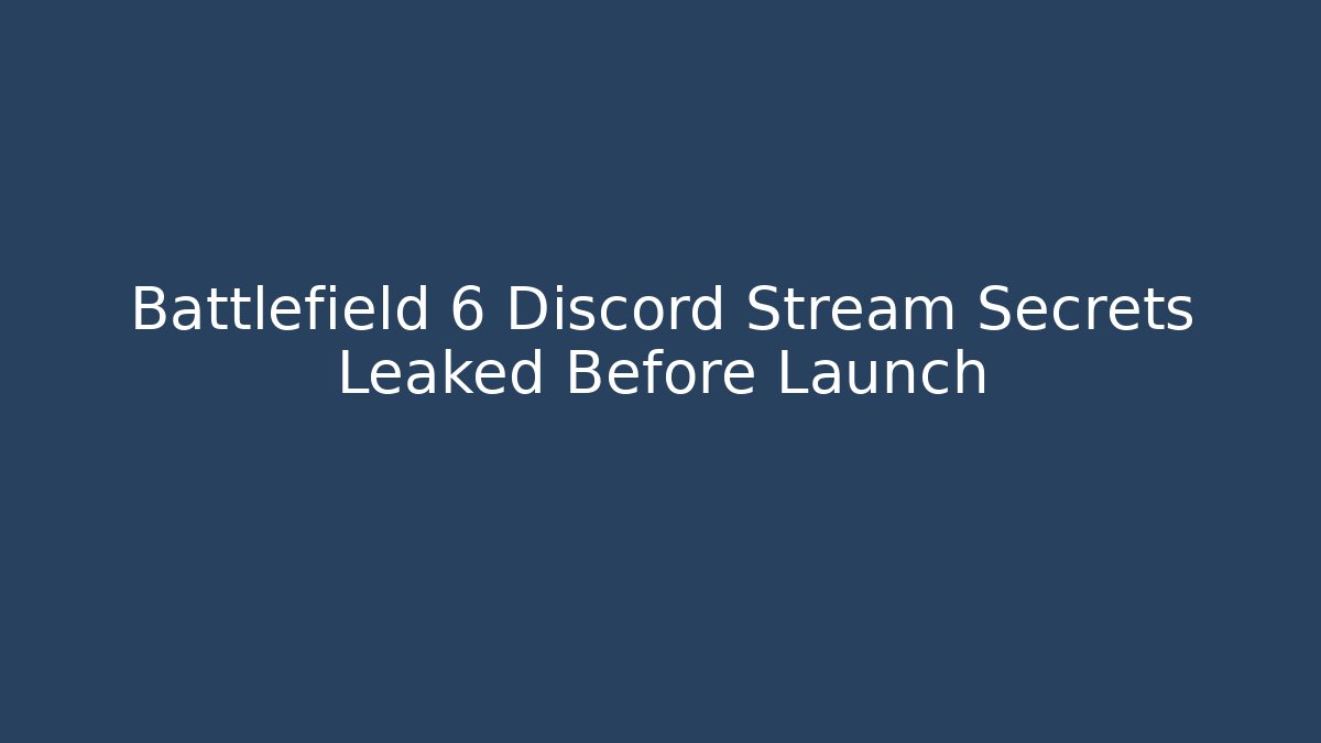 Battlefield 6 Discord Stream Secrets Leaked Before Launch