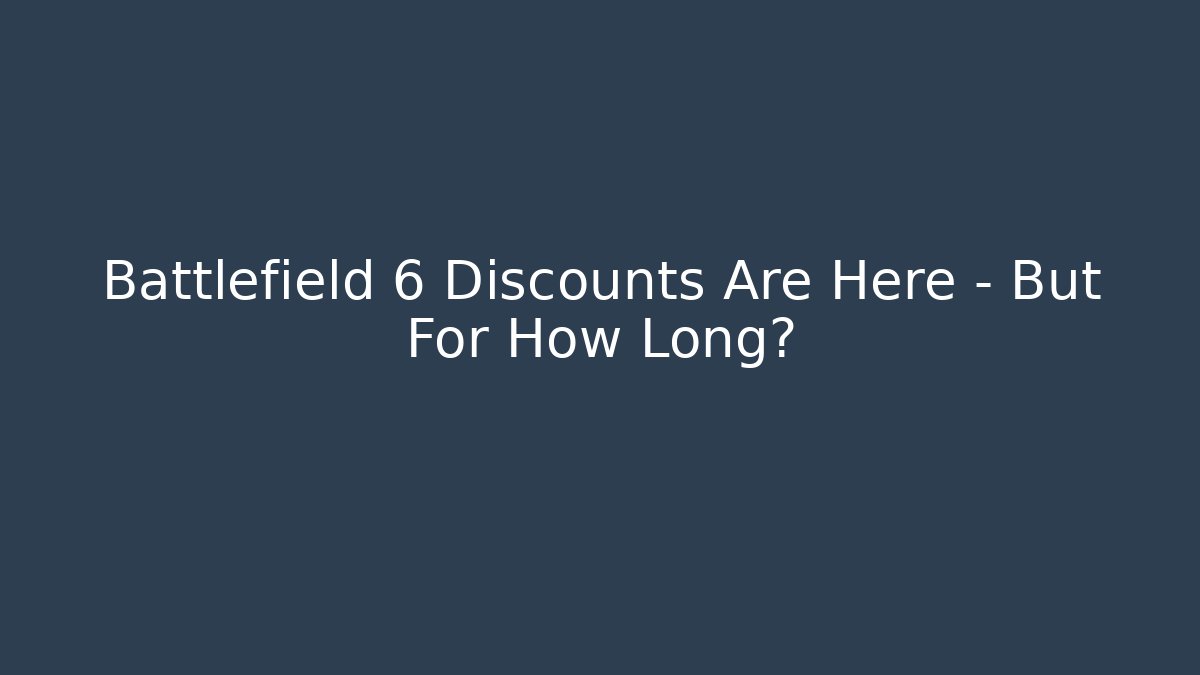 Battlefield 6 Discounts Are Here – But For How Long? - Celivion