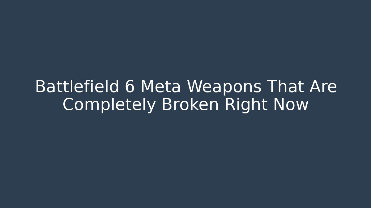 Battlefield 6 Meta Weapons That Are Completely Broken Right Now