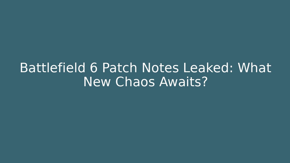 Battlefield 6 Patch Notes Leaked: What New Chaos Awaits?