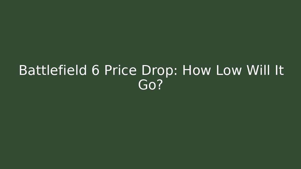 Battlefield 6 Price Drop: How Low Will It Go?