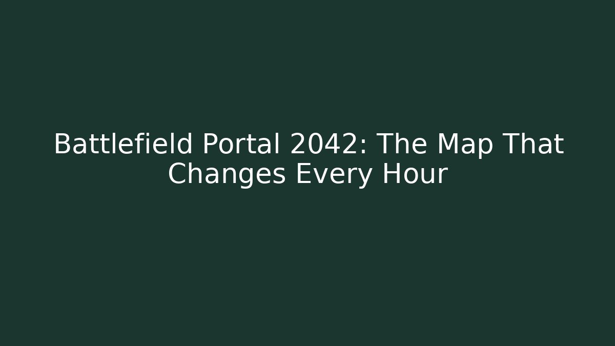 Battlefield Portal 2042: The Map That Changes Every Hour - Celivion