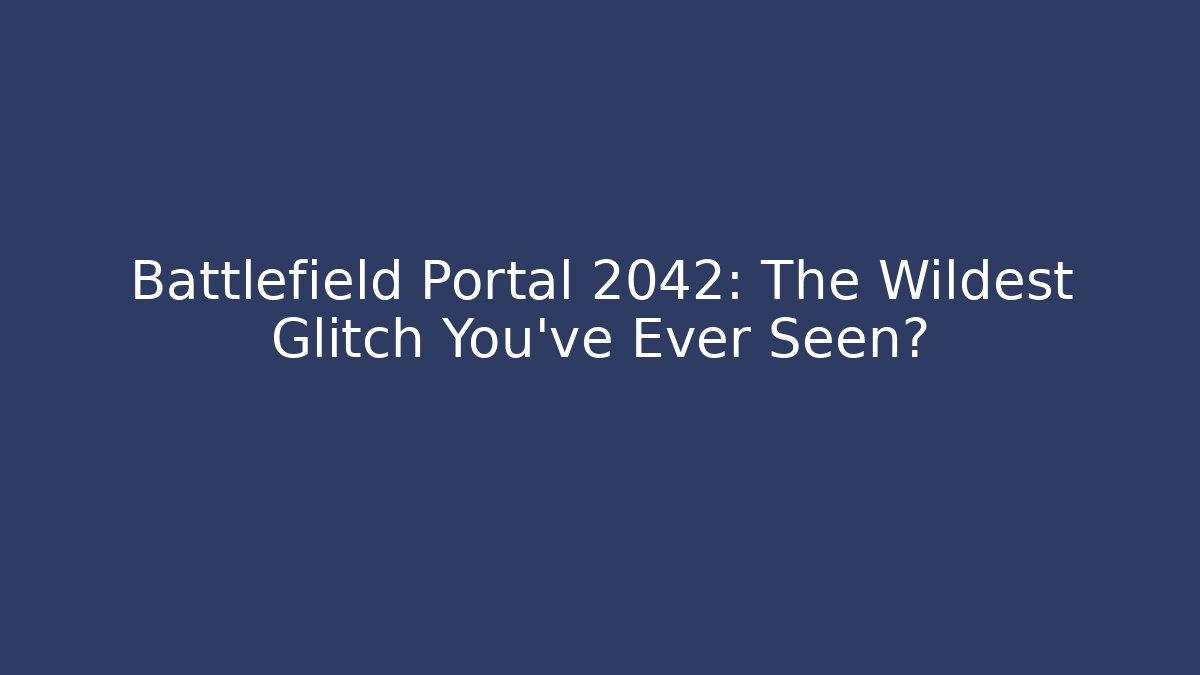 Battlefield Portal 2042: The Wildest Glitch You’ve Ever Seen?