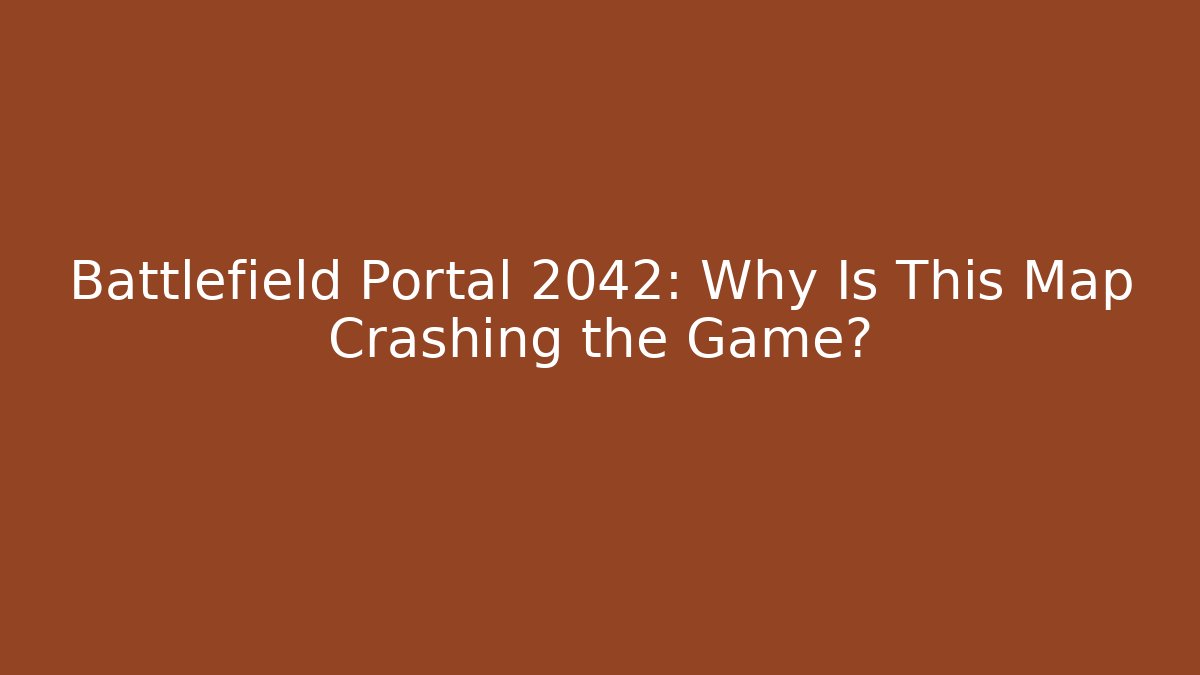 Battlefield Portal 2042: Why Is This Map Crashing the Game?