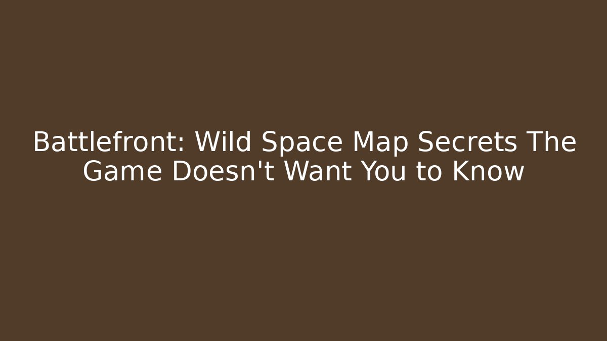 Battlefront: Wild Space Map Secrets The Game Doesn't Want You to Know