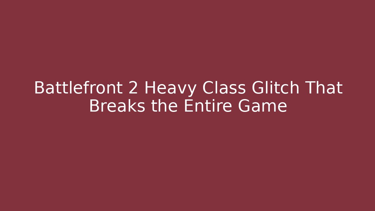 Battlefront 2 Heavy Class Glitch That Breaks the Entire Game