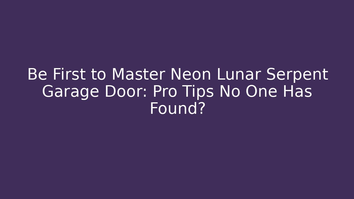 Be First to Master Neon Lunar Serpent Garage Door: Pro Tips No One Has Found?