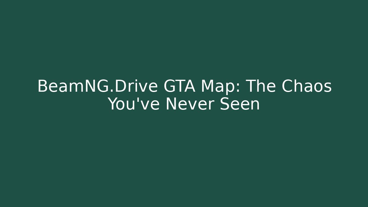 BeamNG.Drive GTA Map: The Chaos You've Never Seen