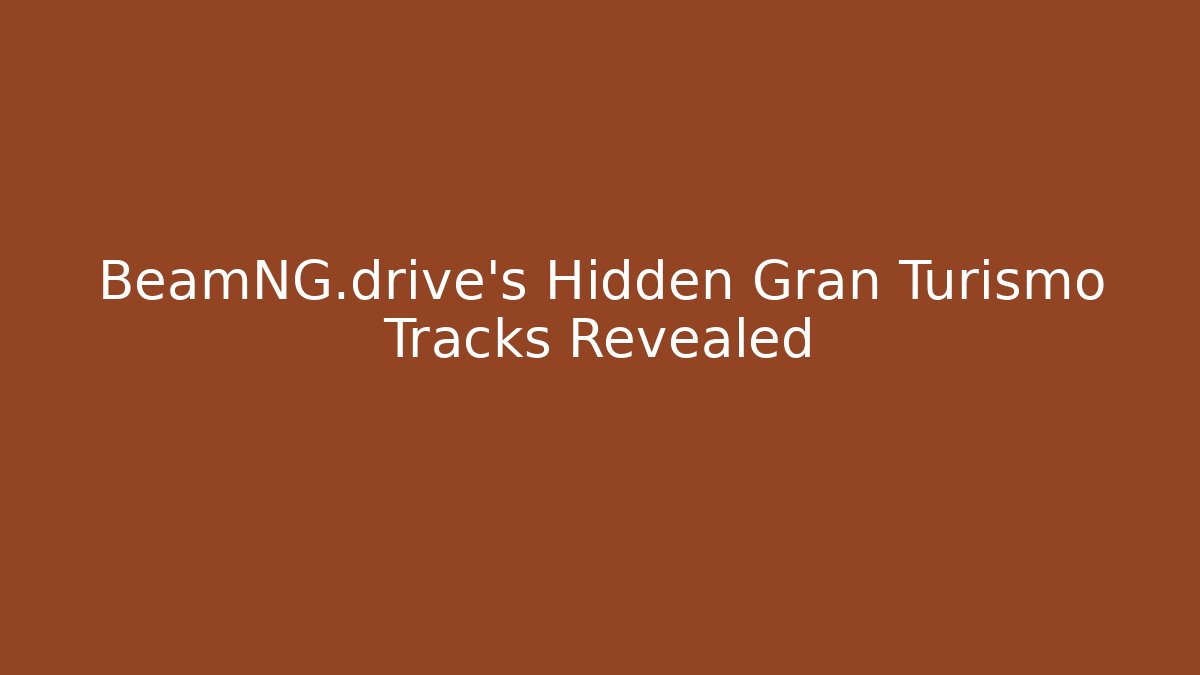 BeamNG.drive's Hidden Gran Turismo Tracks Revealed