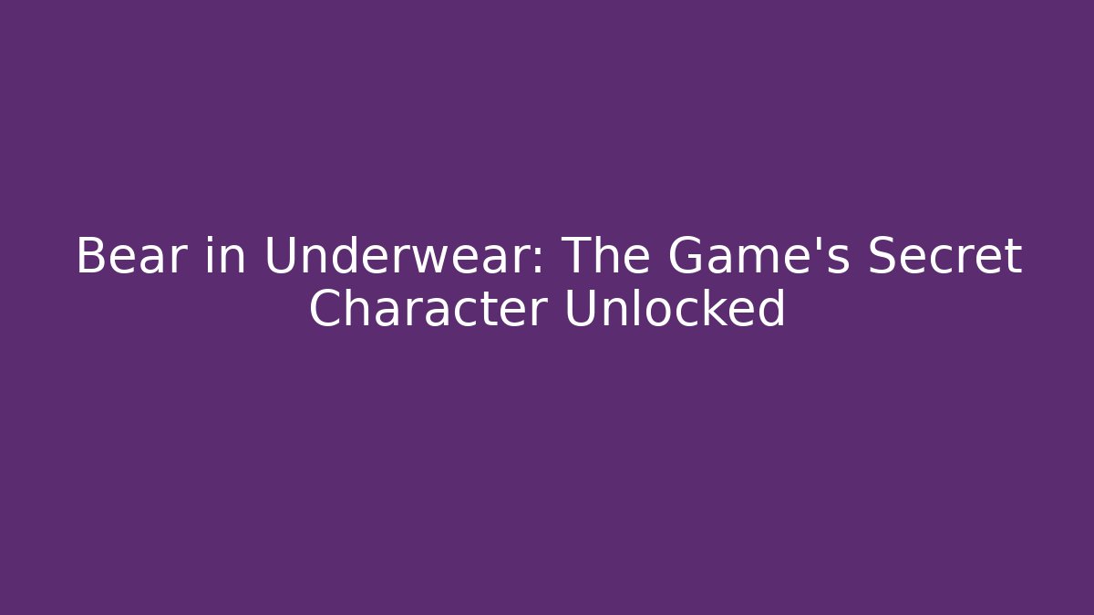 Bear in Underwear: The Game’s Secret Character Unlocked