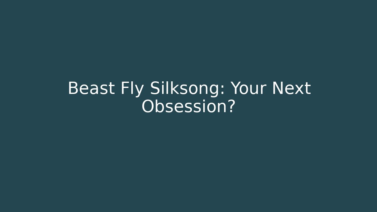 Beast Fly Silksong: Your Next Obsession?